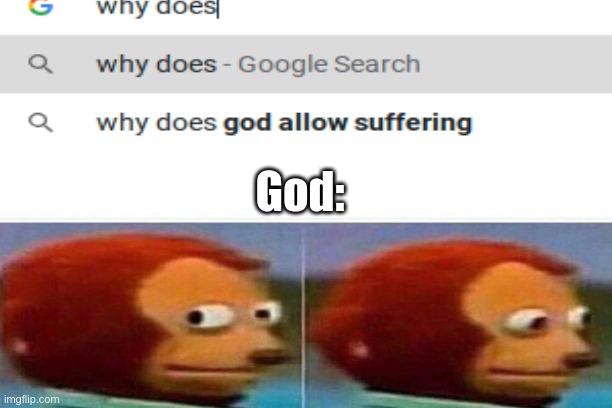 Cuz I don't wanna! | God: | image tagged in funny,monkey looking away,meme | made w/ Imgflip meme maker