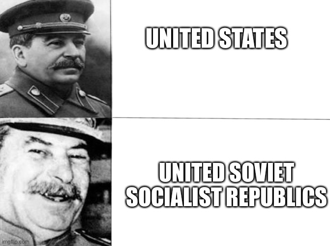 US vs USSR | UNITED STATES; UNITED SOVIET SOCIALIST REPUBLICS | image tagged in happy stalin | made w/ Imgflip meme maker