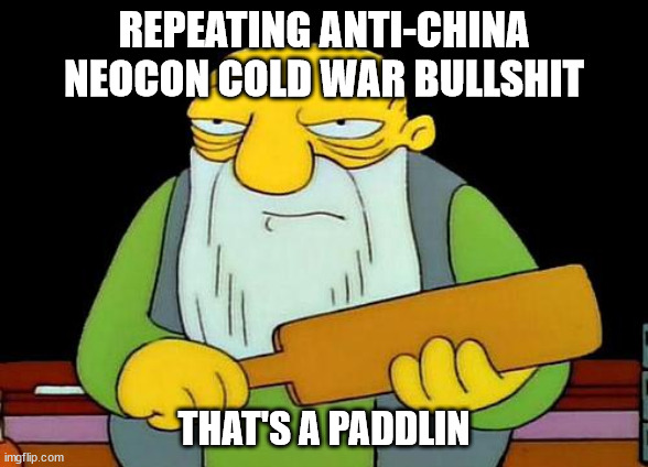 Y'all best stop with this cold war BS |  REPEATING ANTI-CHINA NEOCON COLD WAR BULLSHIT; THAT'S A PADDLIN | image tagged in memes,that's a paddlin',china | made w/ Imgflip meme maker