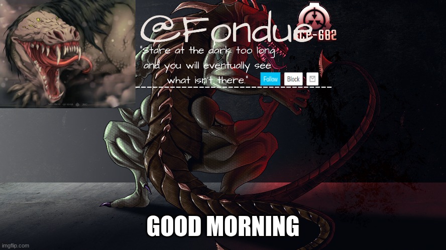 Fondue 682 template 2 | GOOD MORNING | image tagged in fondue 682 template 2 | made w/ Imgflip meme maker