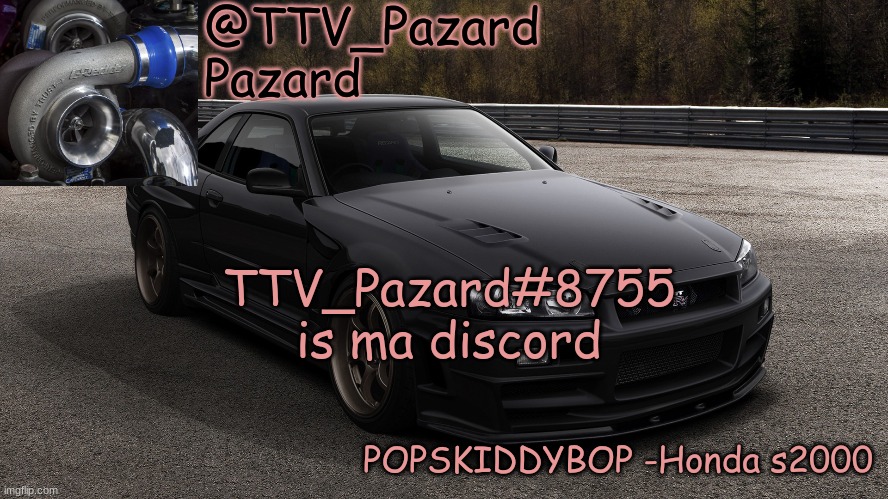 TTV_Pazard#8755 | TTV_Pazard#8755 is ma discord | image tagged in ttv_car | made w/ Imgflip meme maker