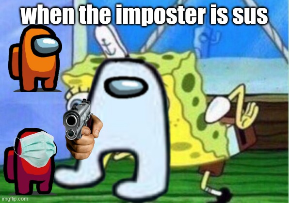 hahahahahahahahahahhahahahahahha | when the imposter is sus | image tagged in fun | made w/ Imgflip meme maker