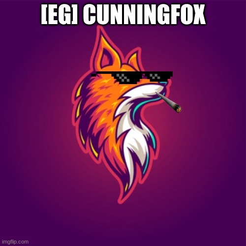 my gaming logo but its now a MEME?! | [EG] CUNNINGFOX | image tagged in funny | made w/ Imgflip meme maker