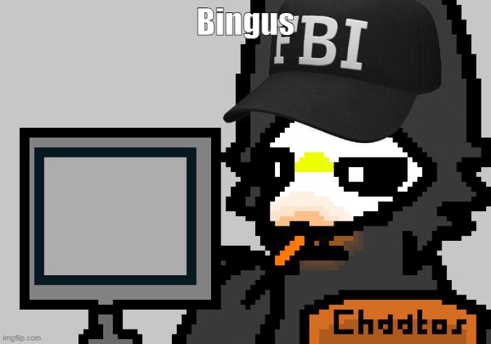 h | Bingus | image tagged in fbi puro | made w/ Imgflip meme maker