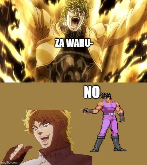 Za Warudo | NO ZA WARU- | image tagged in za warudo | made w/ Imgflip meme maker