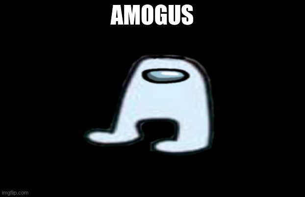 Amogus | AMOGUS | image tagged in sus,amogus | made w/ Imgflip meme maker
