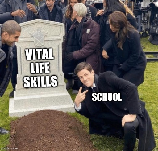 Grant Gustin over grave | VITAL LIFE SKILLS; SCHOOL | image tagged in grant gustin over grave | made w/ Imgflip meme maker