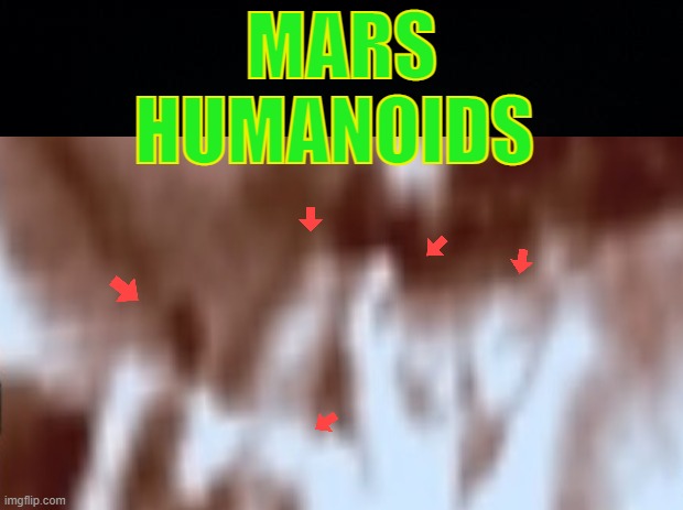 Ghost's of Mars | MARS
HUMANOIDS | image tagged in mars,extraterrestrial | made w/ Imgflip meme maker