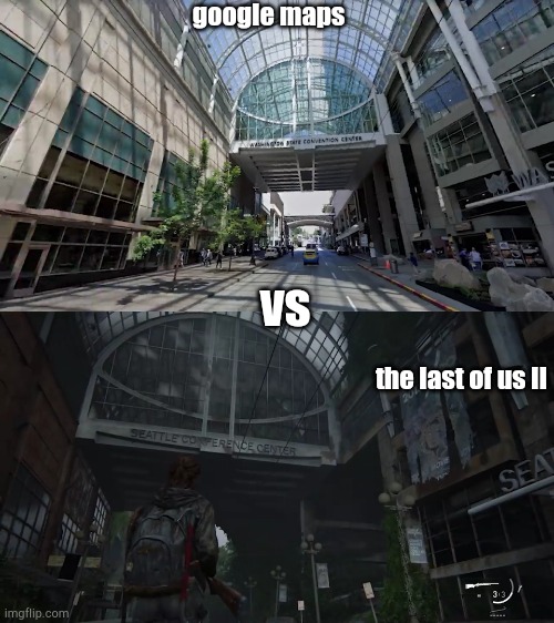 google maps; vs; the last of us II | image tagged in gaming,the last of us | made w/ Imgflip meme maker