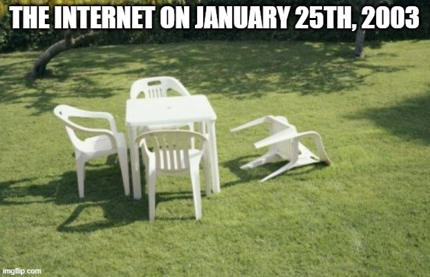 Literally nothing was working in a ton of places | THE INTERNET ON JANUARY 25TH, 2003 | image tagged in memes,we will rebuild,internet,2003 | made w/ Imgflip meme maker