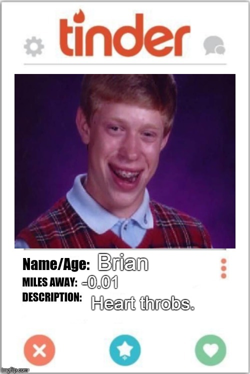 . | Brian; -0.01; Heart throbs. | image tagged in tinder profile | made w/ Imgflip meme maker