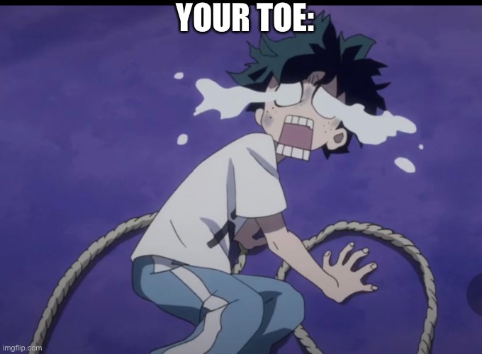 YOUR TOE: | made w/ Imgflip meme maker