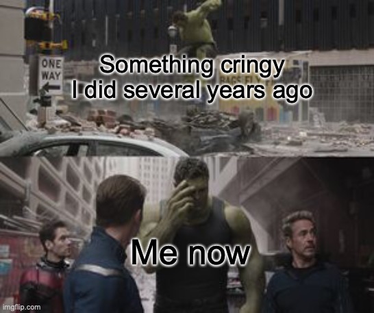 Regretful Hulk | Something cringy I did several years ago; Me now | image tagged in regretful hulk | made w/ Imgflip meme maker