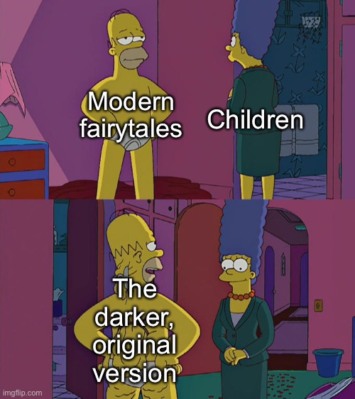 How did it come to this? |  Modern fairytales; Children; The darker, original version | image tagged in homer simpson's back fat,fairy tales,memes | made w/ Imgflip meme maker