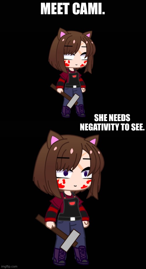 She is from HORRORTALE. | MEET CAMI. SHE NEEDS NEGATIVITY TO SEE. | made w/ Imgflip meme maker