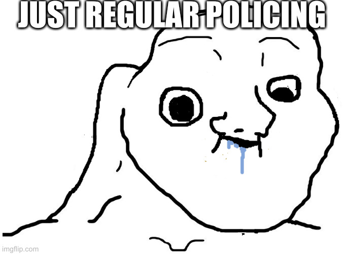 i can't see how this could be disrespectful when rumpt imitated someone with cerebral palsy, on camera | JUST REGULAR POLICING | image tagged in brainlet stupid | made w/ Imgflip meme maker