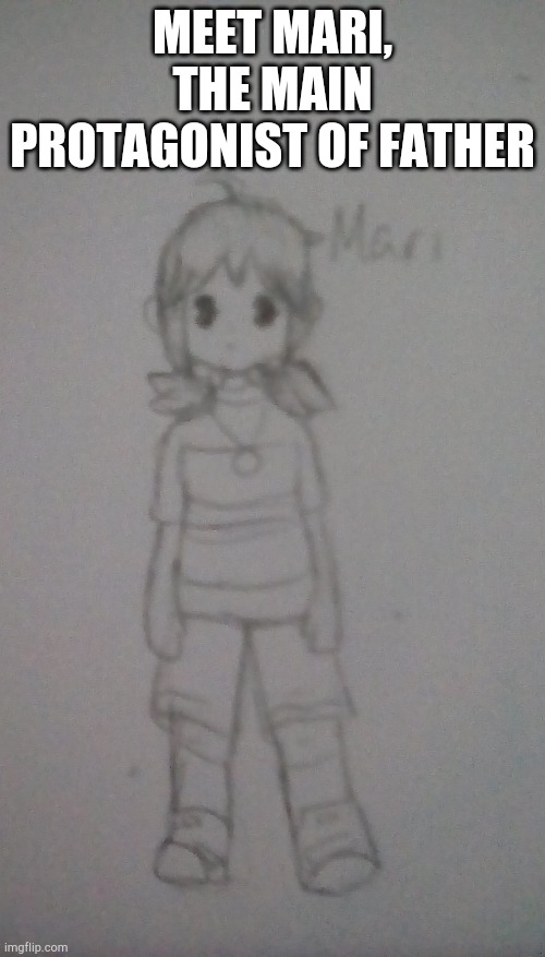 Her hair is supposed to be black but I was lazy | MEET MARI, THE MAIN PROTAGONIST OF FATHER | image tagged in father,art,sketch | made w/ Imgflip meme maker