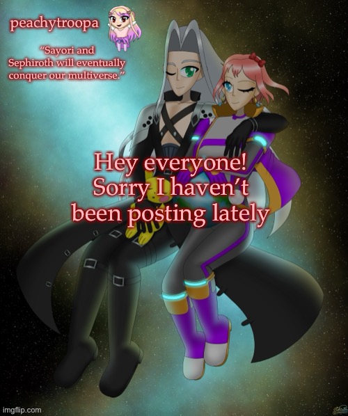Sayori and Sephiroth | Hey everyone! Sorry I haven’t been posting lately | image tagged in sayori and sephiroth | made w/ Imgflip meme maker