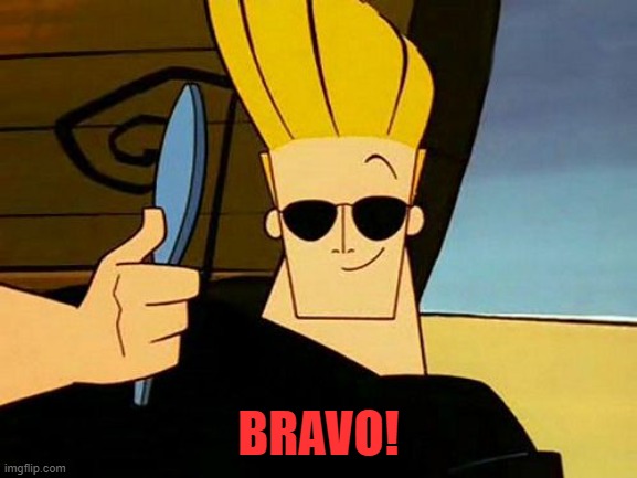 Johnny Bravo | BRAVO! | image tagged in johnny bravo | made w/ Imgflip meme maker