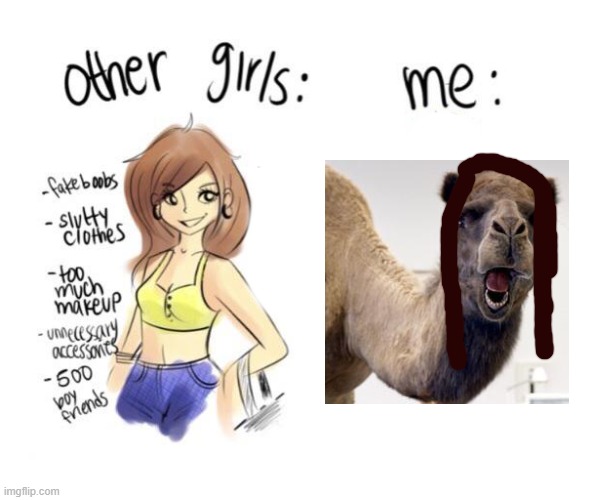 Perhaps i am a camel... | image tagged in not like other girls | made w/ Imgflip meme maker