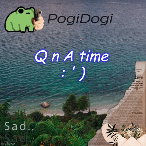 PogiDogi | : ' ); Q n A time | image tagged in pogidogi | made w/ Imgflip meme maker