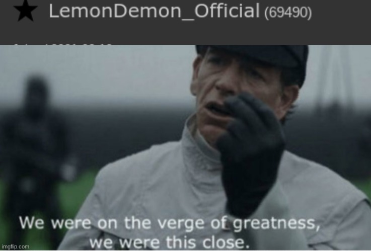 E | image tagged in we were on the verge of greatness | made w/ Imgflip meme maker