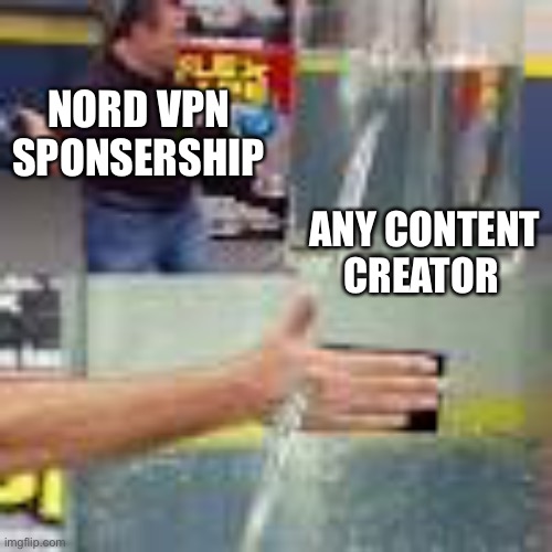 The hard and bitter truth | NORD VPN SPONSERSHIP; ANY CONTENT CREATOR | image tagged in flex tape | made w/ Imgflip meme maker