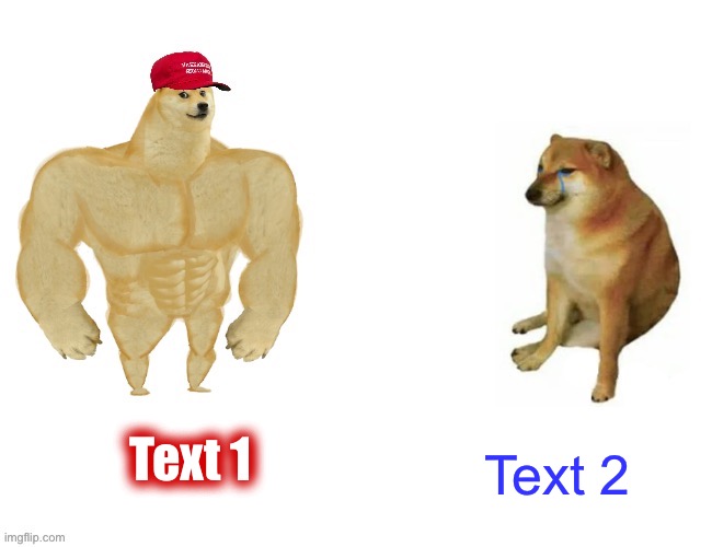 MAGA buff Doge vs. cheems | Text 1; Text 2 | image tagged in maga buff doge vs cheems,new template,custom template | made w/ Imgflip meme maker