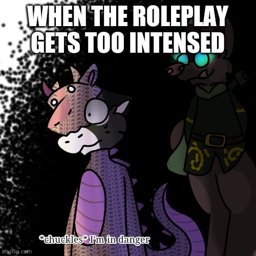 WHEN THE ROLEPLAY GETS TOO INTENSED | made w/ Imgflip meme maker