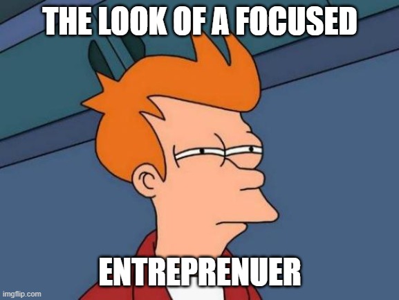 Dare to Stair | THE LOOK OF A FOCUSED; ENTREPRENUER | image tagged in memes,futurama fry | made w/ Imgflip meme maker