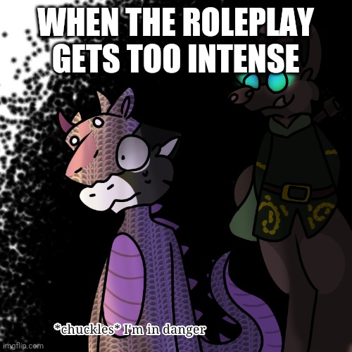 WHEN THE ROLEPLAY GETS TOO INTENSE | made w/ Imgflip meme maker