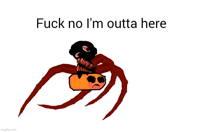 Fuck no I'm outta here | made w/ Imgflip meme maker