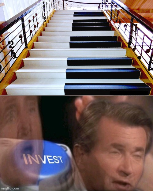 The piano stairs | image tagged in invest,piano,stairs,funny,memes,meme | made w/ Imgflip meme maker