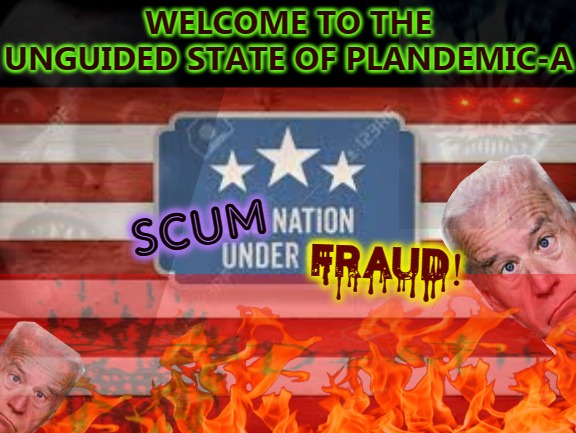 Death Of A Corrupt ObamaNation | WELCOME TO THE
UNGUIDED STATE OF PLANDEMIC-A; fraud! SCUM | image tagged in cheat,rigged elections,election fraud,voter fraud,police lives matter | made w/ Imgflip meme maker