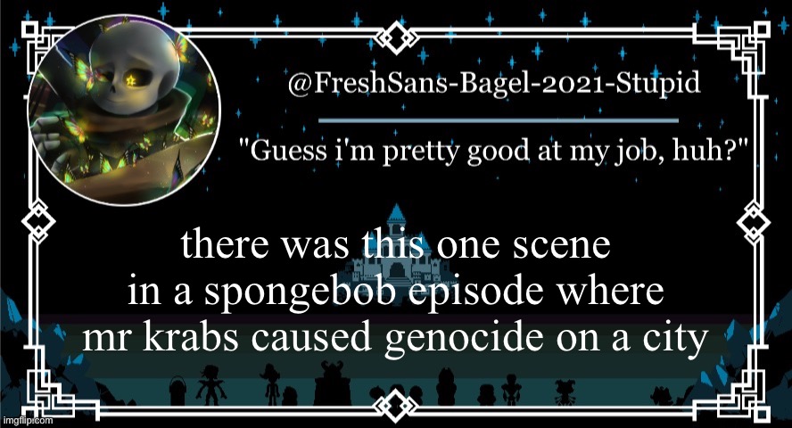w | there was this one scene in a spongebob episode where mr krabs caused genocide on a city | image tagged in announcement thing 7 | made w/ Imgflip meme maker