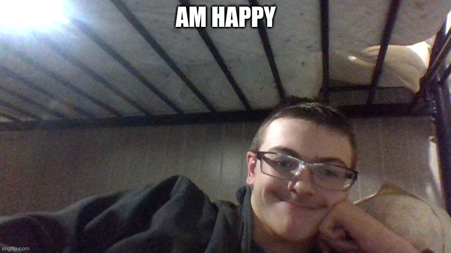 AM HAPPY | image tagged in bryan smiles | made w/ Imgflip meme maker