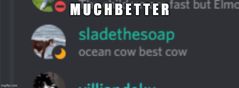 M U C H B E T T E R | made w/ Imgflip meme maker