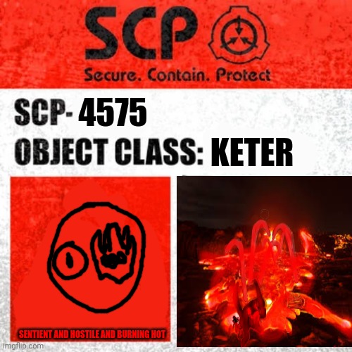 THE TENTACLES THE FLESH AND THE MONSTERS ARE BLOODY GORE KILLERSSCP-4575Object Class: Keter | KETER; 4575; SENTIENT AND HOSTILE AND BURNING HOT | image tagged in scp label template keter | made w/ Imgflip meme maker