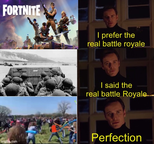 I bet josh will win | I prefer the real battle royale; I said the real battle Royale; Perfection | image tagged in perfection,memes,josh | made w/ Imgflip meme maker