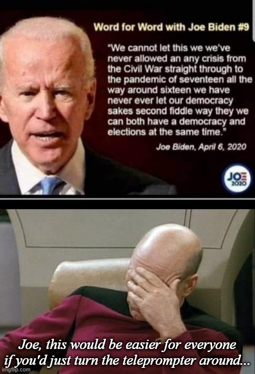 Joe, this would be easier for everyone if you'd just turn the teleprompter around... | image tagged in memes,captain picard facepalm,joe biden,stupid liberals | made w/ Imgflip meme maker