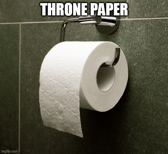 When Disaster Strikes | THRONE PAPER | image tagged in tp,doing business,toilet roll,king cake | made w/ Imgflip meme maker