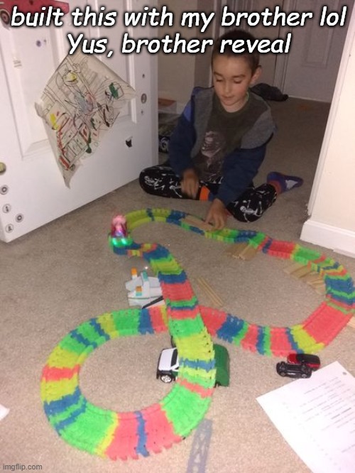 Isnt his coloring so adorable lmfaooooo | built this with my brother lol
Yus, brother reveal | made w/ Imgflip meme maker