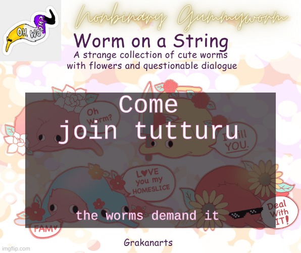 https://tutturu.tv/i/5yDWWvm4 | Come join tutturu; the worms demand it | made w/ Imgflip meme maker
