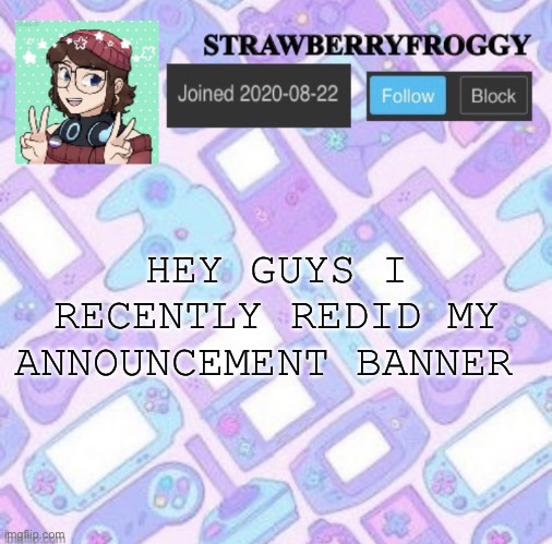 Strawberryfroggy announcement | HEY GUYS I RECENTLY REDID MY ANNOUNCEMENT BANNER | image tagged in strawberryfroggy announcement | made w/ Imgflip meme maker