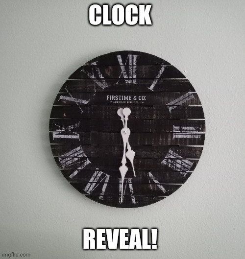 Day 1 of posting dumb reveals no one asked for | CLOCK; REVEAL! | made w/ Imgflip meme maker