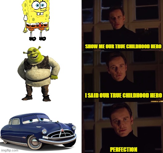 Our true Childhood Hero | SHOW ME OUR TRUE CHILDHOOD HERO; I SAID OUR TRUE CHILDHOOD HERO; PERFECTION | image tagged in perfection | made w/ Imgflip meme maker