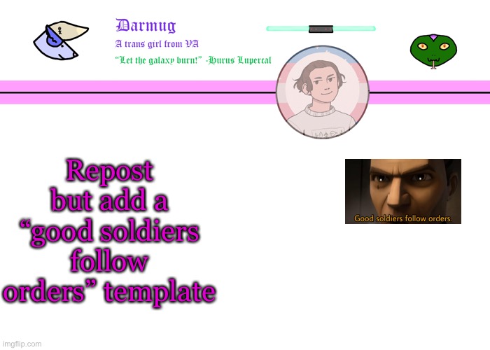 Darmug's announcement template | Repost but add a “good soldiers follow orders” template | image tagged in darmug's announcement template | made w/ Imgflip meme maker