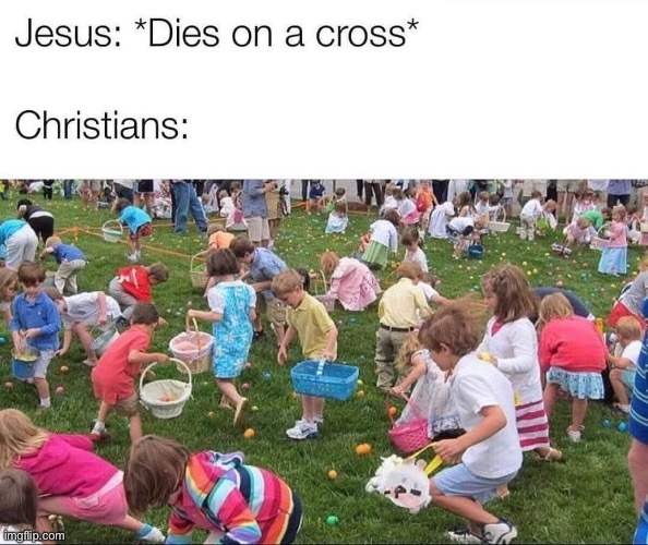 mmmm he’s got a point, where did this tradition really come from lol | image tagged in easter christians | made w/ Imgflip meme maker