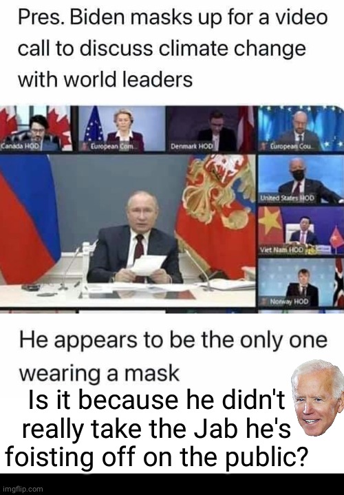 Biden jab scam unmasked | Is it because he didn't really take the Jab he's foisting off on the public? | image tagged in blank white template | made w/ Imgflip meme maker