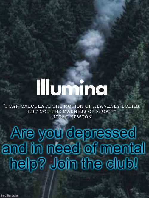 Comment to join | Are you depressed and in need of mental help? Join the club! | image tagged in thanks sunshiine for making this | made w/ Imgflip meme maker